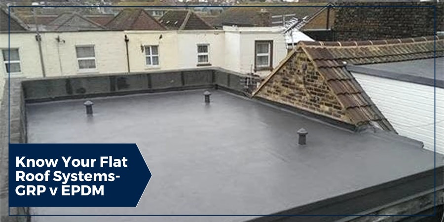 Know Your Flat Roof Systems- GRP v EPDM Know Your Flat Roof Systems- GRP v EPDM