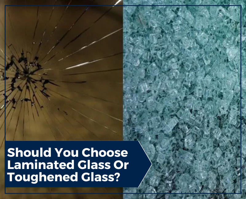 Should You Choose Laminated Glass Or Toughened Glass? Should You Choose Laminated Glass Or Toughened Glass?