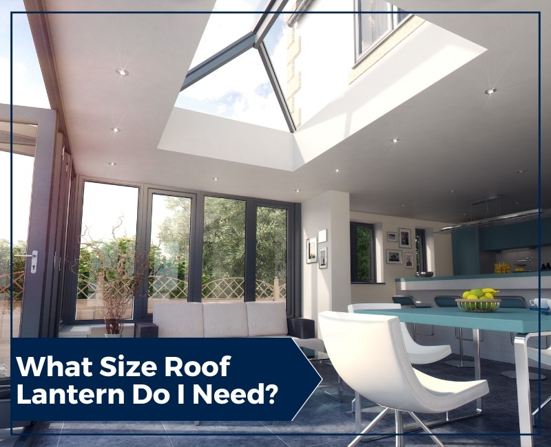 What Size Roof Lantern Do I Need? What Size Roof Lantern Do I Need?