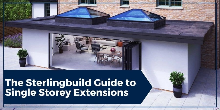 Single Storey Extensions The Sterlingbuild Guide to Single Storey Extensions