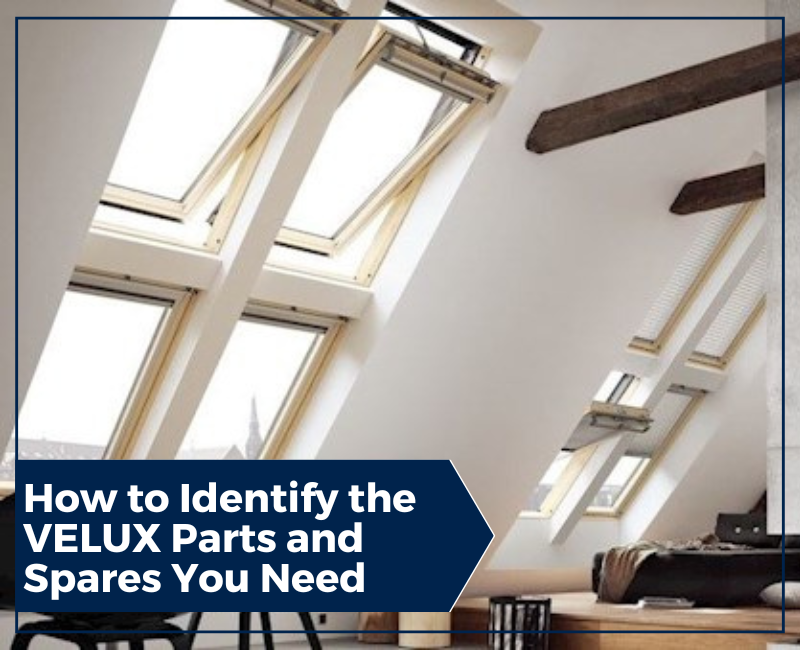 How to Identify the VELUX Parts and Spares You Need How to Identify the VELUX Parts and Spares You Need