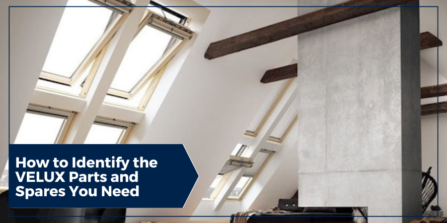 How to Identify the VELUX Parts and Spares You Need How to Identify the VELUX Parts and Spares You Need